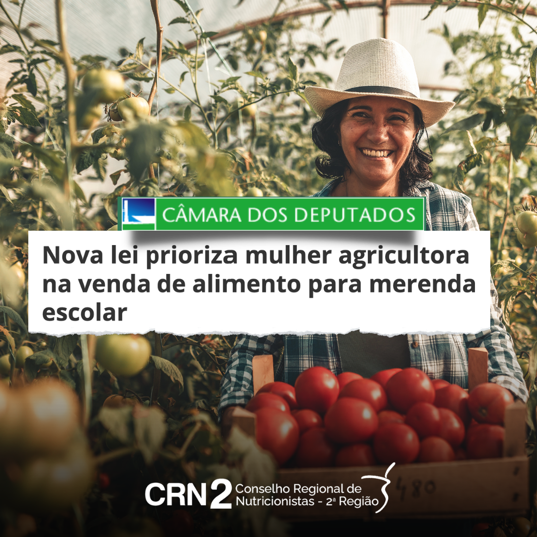 nova-lei-prioriza-mulher-agricultora-na-venda-de-alimento-para-merenda-escolar-fonte-agencia-camara-de-noticias